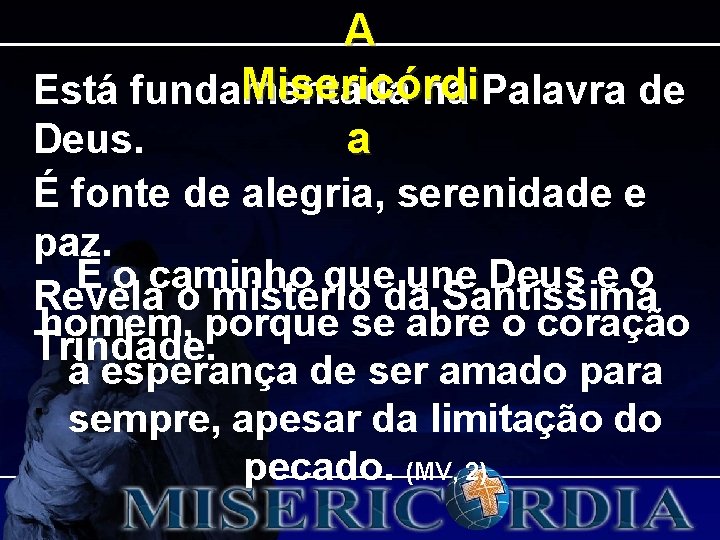 A Misericórdi Está fundamentada na Palavra de Deus. a É fonte de alegria, serenidade