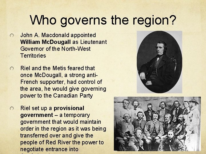 Who governs the region? John A. Macdonald appointed William Mc. Dougall as Lieutenant Governor