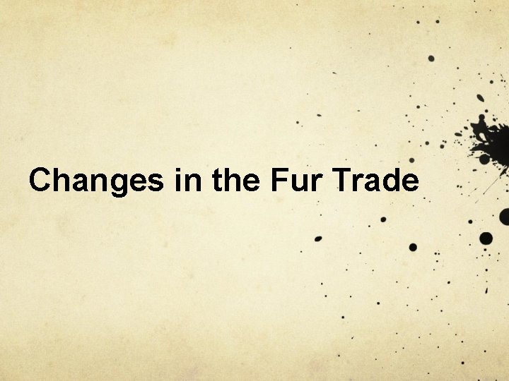 Changes in the Fur Trade 