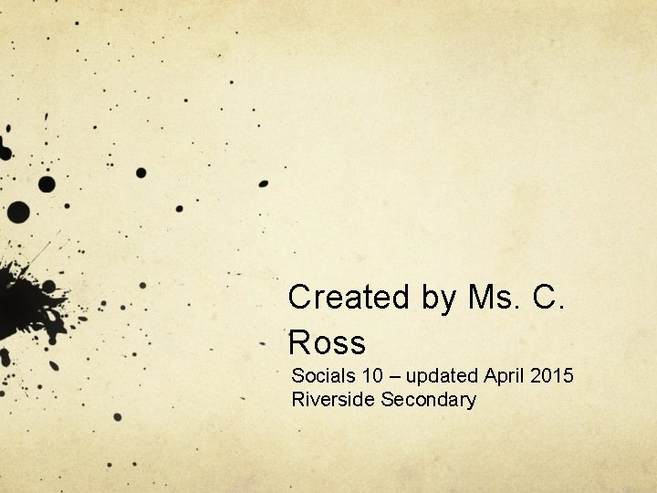 Created by Ms. C. Ross Socials 10 – updated April 2015 Riverside Secondary 