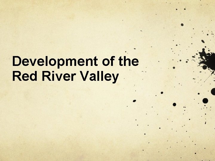 Development of the Red River Valley 