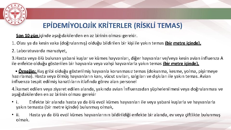 EPİDEMİYOLOJİK KRİTERLER (RİSKLİ TEMAS) Son 10 gün içinde aşağıdakilerden en az birinin olması gerekir.