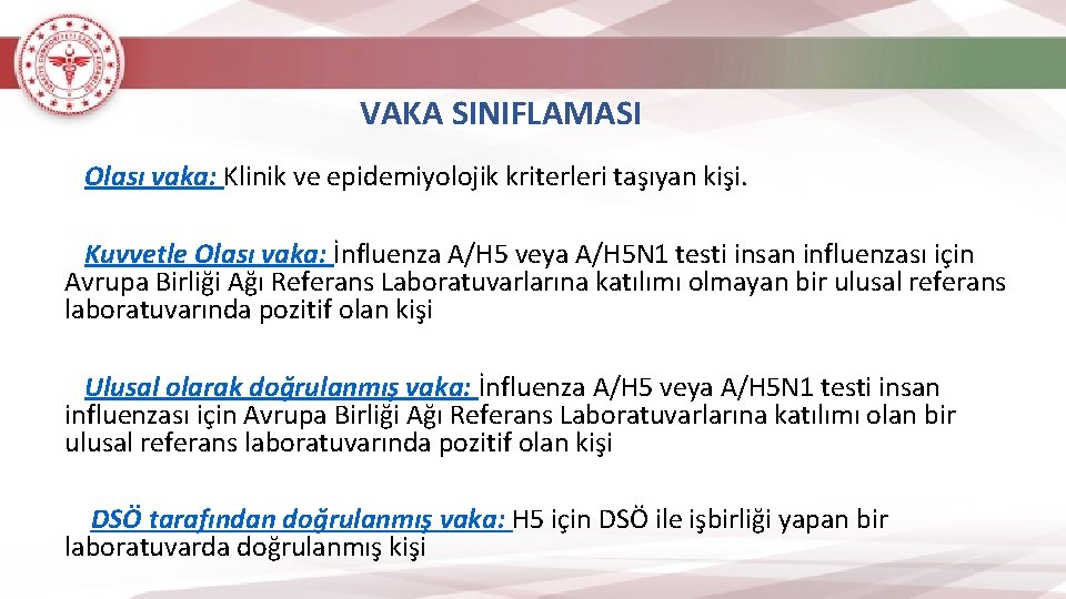 VAKA SINIFLAMASI Olası vaka: Klinik ve epidemiyolojik kriterleri taşıyan kişi. Kuvvetle Olası vaka: İnfluenza