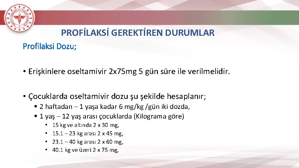 PROFİLAKSİ GEREKTİREN DURUMLAR Profilaksi Dozu; • Erişkinlere oseltamivir 2 x 75 mg 5 gün