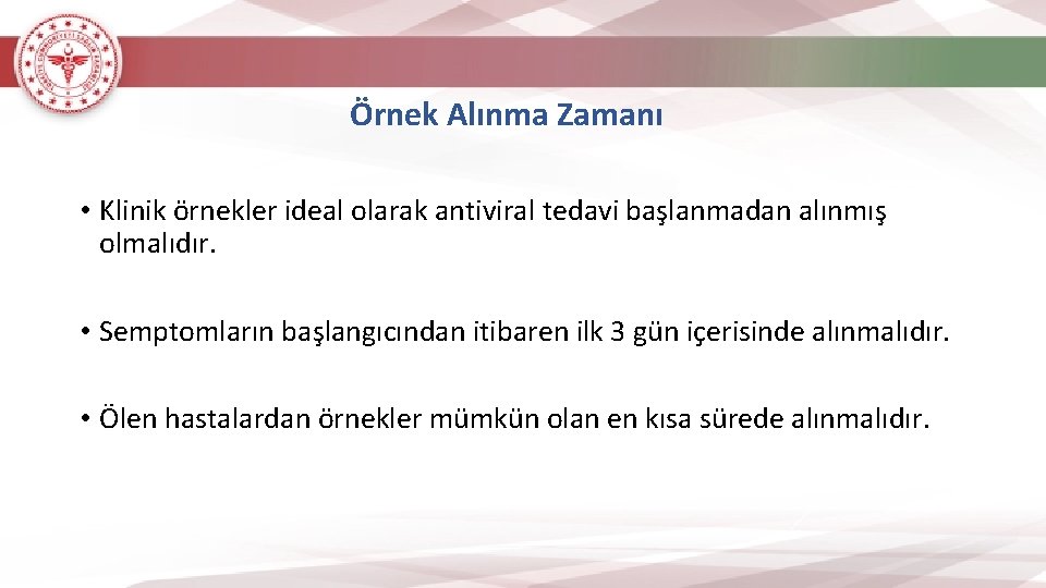 Örnek Alınma Zamanı • Klinik örnekler ideal olarak antiviral tedavi başlanmadan alınmış olmalıdır. •