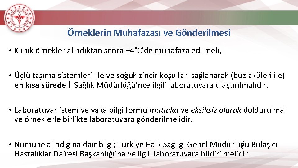 Örneklerin Muhafazası ve Gönderilmesi • Klinik örnekler alındıktan sonra +4˚C’de muhafaza edilmeli, • Üçlü