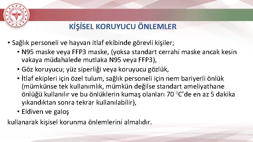 KİŞİSEL KORUYUCU ÖNLEMLER • Sağlık personeli ve hayvan itlaf ekibinde görevli kişiler; • N