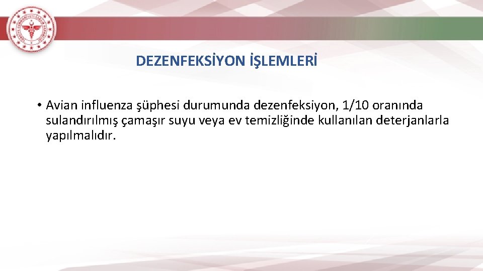 DEZENFEKSİYON İŞLEMLERİ • Avian influenza şüphesi durumunda dezenfeksiyon, 1/10 oranında sulandırılmış çamaşır suyu veya