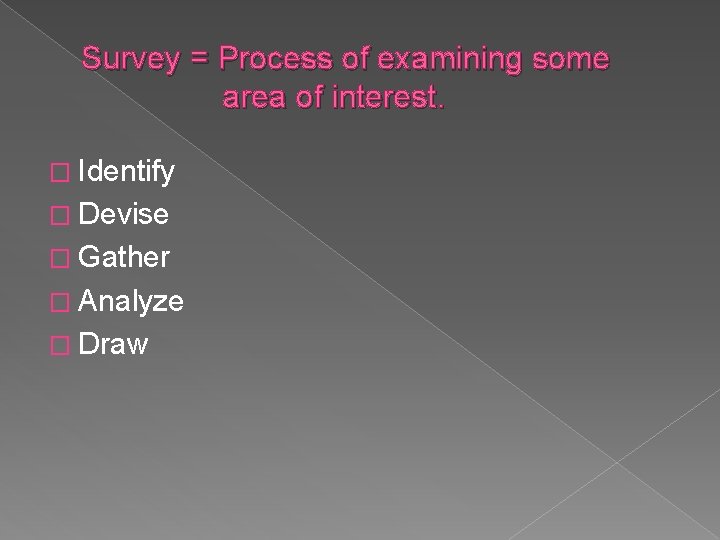 Survey = Process of examining some area of interest. � Identify � Devise � Survey = Process of examining some area of interest. � Identify � Devise �