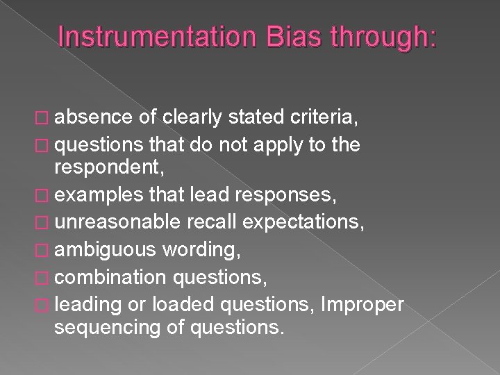 Instrumentation Bias through: � absence of clearly stated criteria, � questions that do not Instrumentation Bias through: � absence of clearly stated criteria, � questions that do not