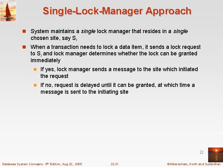Single-Lock-Manager Approach n System maintains a single lock manager that resides in a single