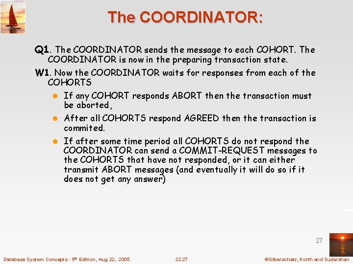 The COORDINATOR: Q 1. The COORDINATOR sends the message to each COHORT. The COORDINATOR