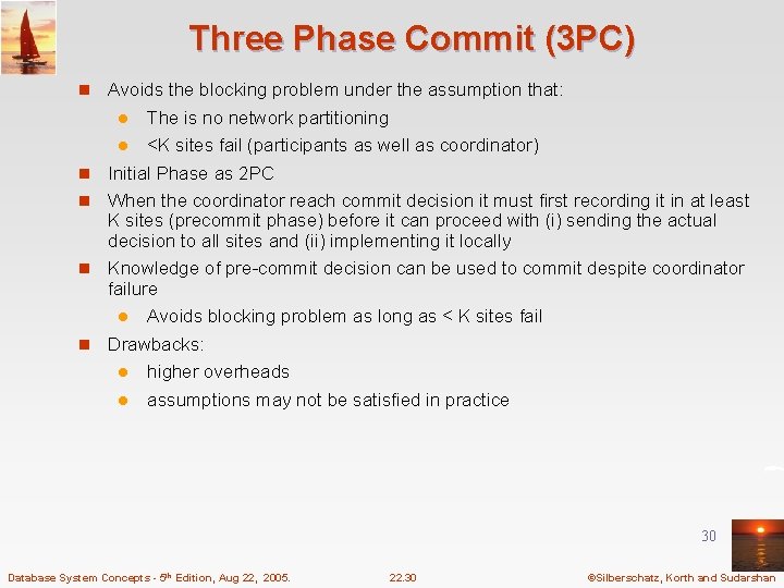 Three Phase Commit (3 PC) n Avoids the blocking problem under the assumption that: