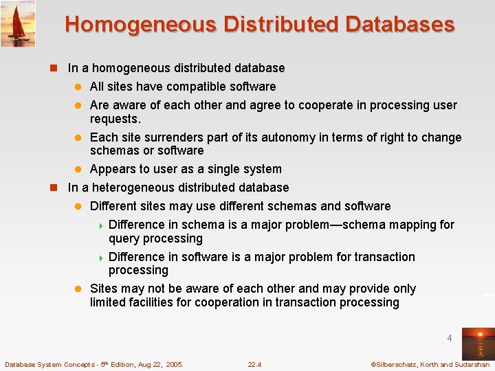 Homogeneous Distributed Databases n In a homogeneous distributed database All sites have compatible software
