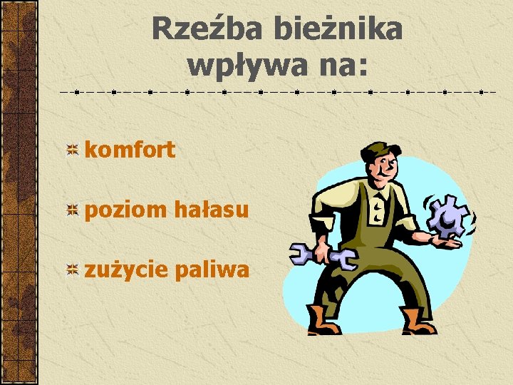 Rzeźba bieżnika wpływa na: komfort poziom hałasu zużycie paliwa 