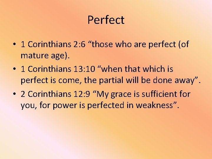 Perfect • 1 Corinthians 2: 6 “those who are perfect (of mature age). •