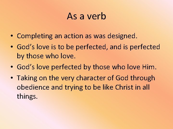 As a verb • Completing an action as was designed. • God’s love is