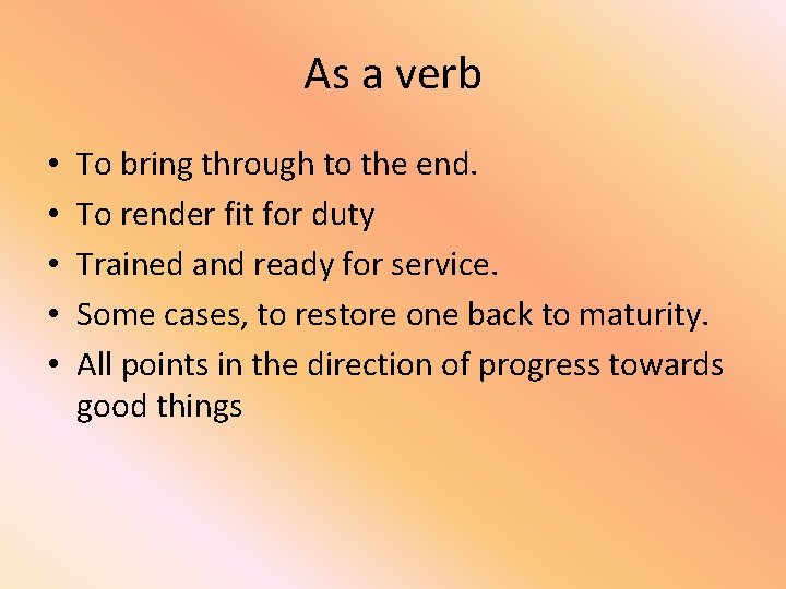 As a verb • • • To bring through to the end. To render
