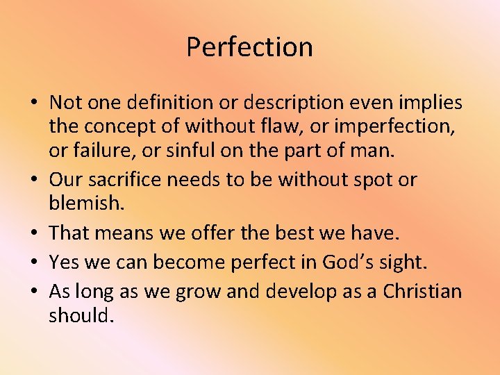 Perfection • Not one definition or description even implies the concept of without flaw,