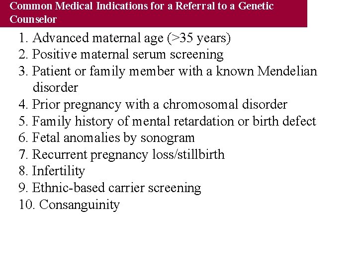 Common Medical Indications for a Referral to a Genetic Counselor 1. Advanced maternal age