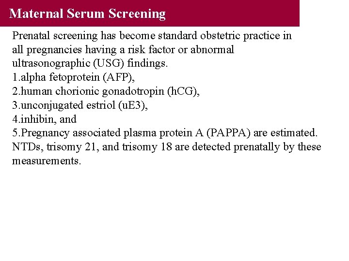 Maternal Serum Screening Prenatal screening has become standard obstetric practice in all pregnancies having