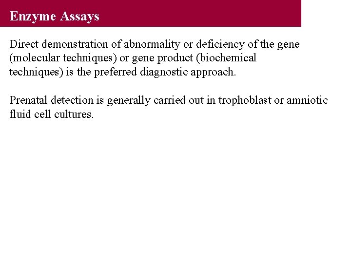 Enzyme Assays Direct demonstration of abnormality or deficiency of the gene (molecular techniques) or