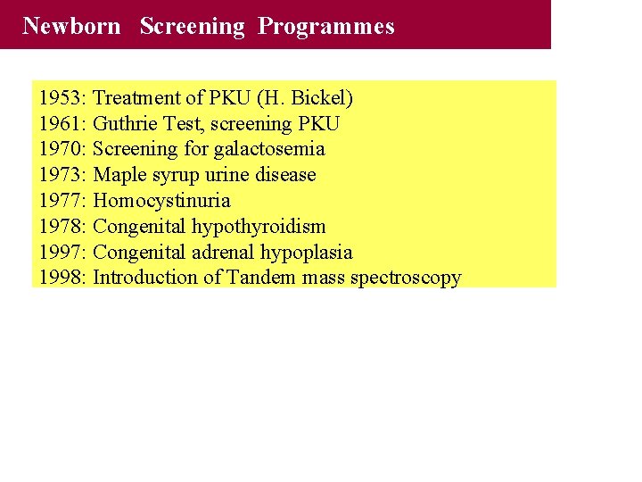 Newborn Screening Programmes 1953: Treatment of PKU (H. Bickel) 1961: Guthrie Test, screening PKU