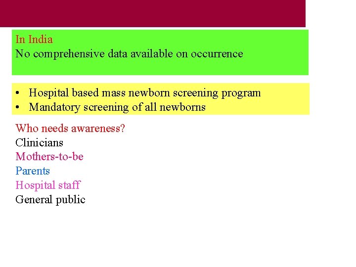 In India No comprehensive data available on occurrence • Hospital based mass newborn screening