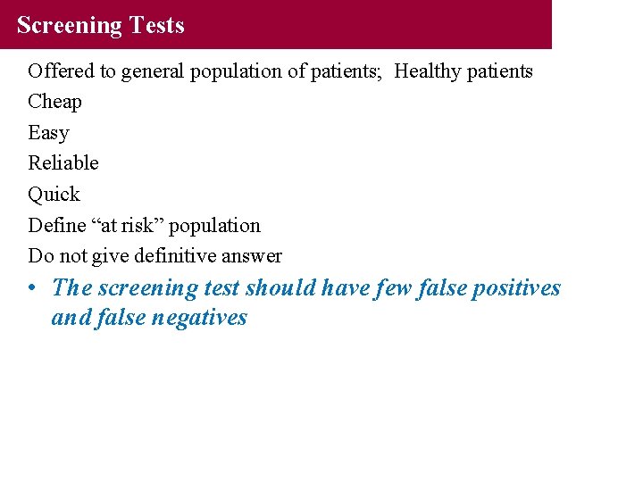 Screening Tests Offered to general population of patients; Healthy patients Cheap Easy Reliable Quick