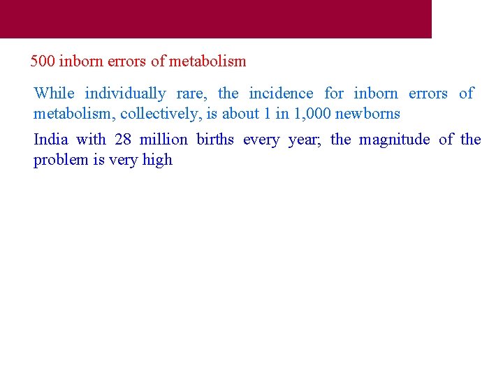 500 inborn errors of metabolism While individually rare, the incidence for inborn errors of