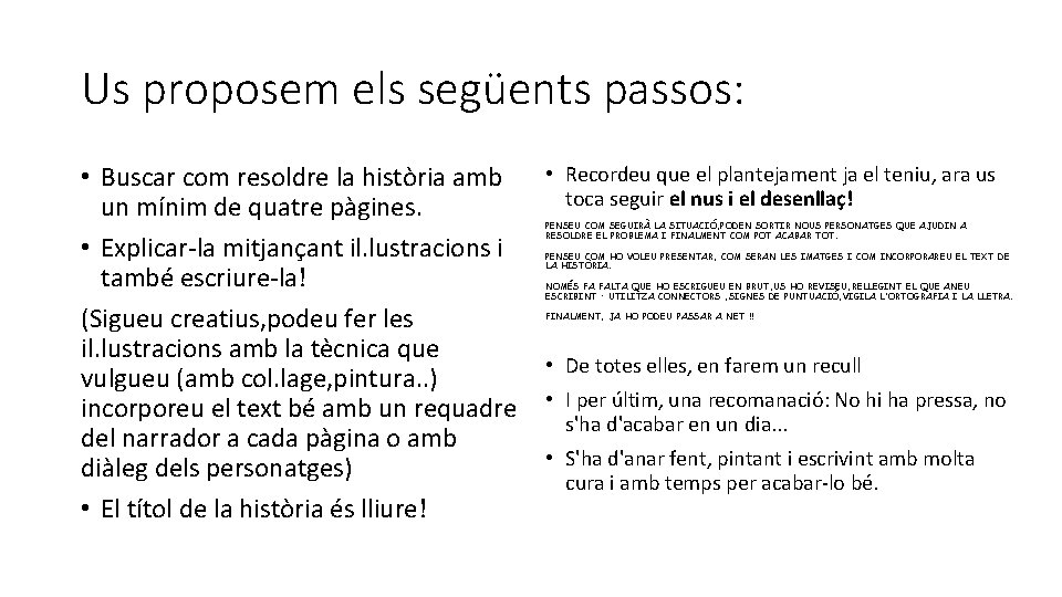 Us proposem els següents passos: • Buscar com resoldre la història amb un mínim Us proposem els següents passos: • Buscar com resoldre la història amb un mínim
