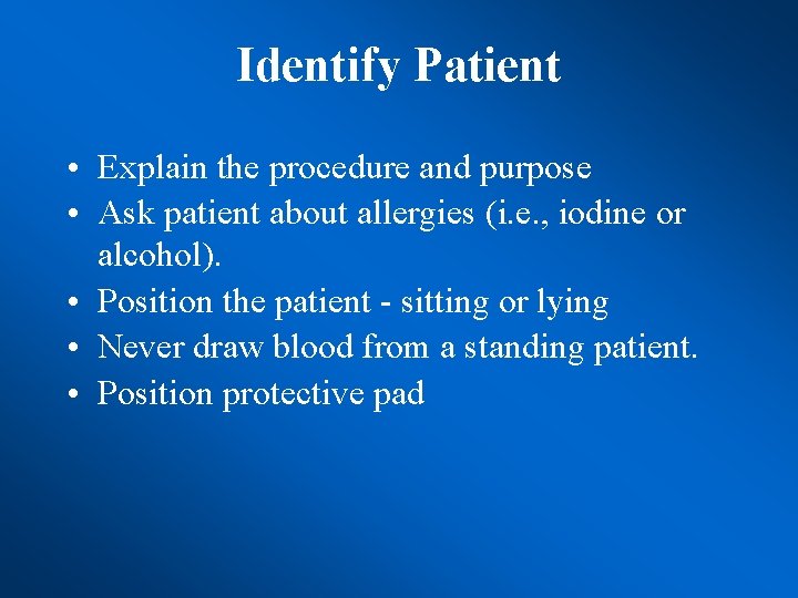 Identify Patient • Explain the procedure and purpose • Ask patient about allergies (i.