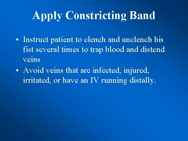 Apply Constricting Band • Instruct patient to clench and unclench his fist several times