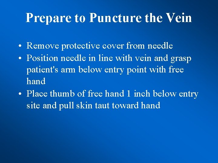 Prepare to Puncture the Vein • Remove protective cover from needle • Position needle