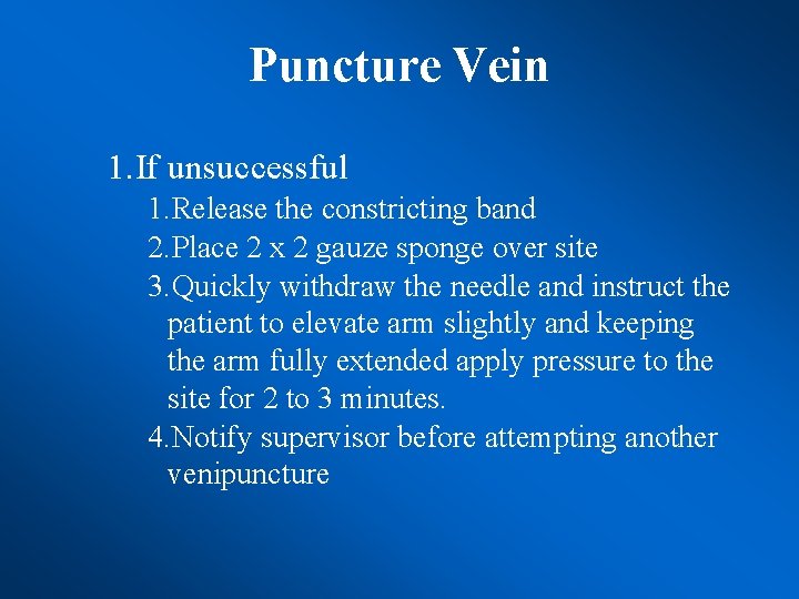 Puncture Vein 1. If unsuccessful 1. Release the constricting band 2. Place 2 x