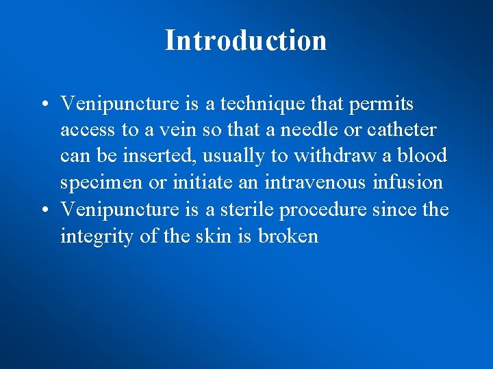 Introduction • Venipuncture is a technique that permits access to a vein so that