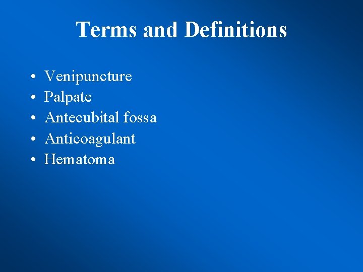 Terms and Definitions • • • Venipuncture Palpate Antecubital fossa Anticoagulant Hematoma 