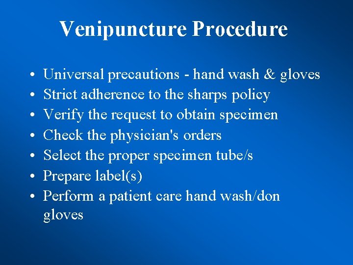 Venipuncture Procedure • • Universal precautions - hand wash & gloves Strict adherence to
