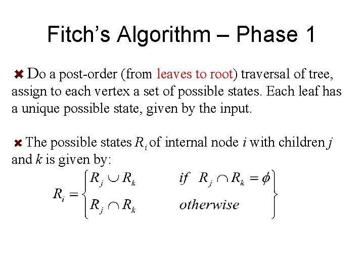 Fitch’s Algorithm – Phase 1 Do a post-order (from leaves to root) traversal of Fitch’s Algorithm – Phase 1 Do a post-order (from leaves to root) traversal of
