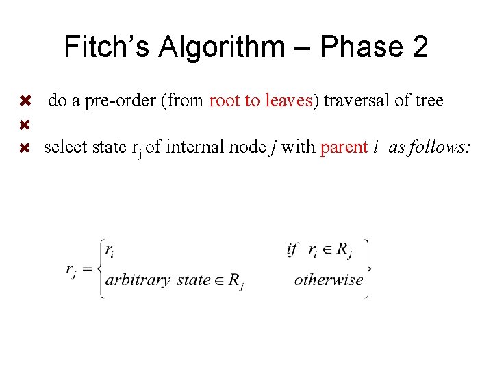 Fitch’s Algorithm – Phase 2 do a pre-order (from root to leaves) traversal of Fitch’s Algorithm – Phase 2 do a pre-order (from root to leaves) traversal of