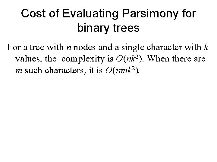 Cost of Evaluating Parsimony for binary trees For a tree with n nodes and Cost of Evaluating Parsimony for binary trees For a tree with n nodes and