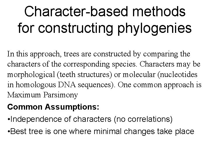 Character-based methods for constructing phylogenies In this approach, trees are constructed by comparing the Character-based methods for constructing phylogenies In this approach, trees are constructed by comparing the