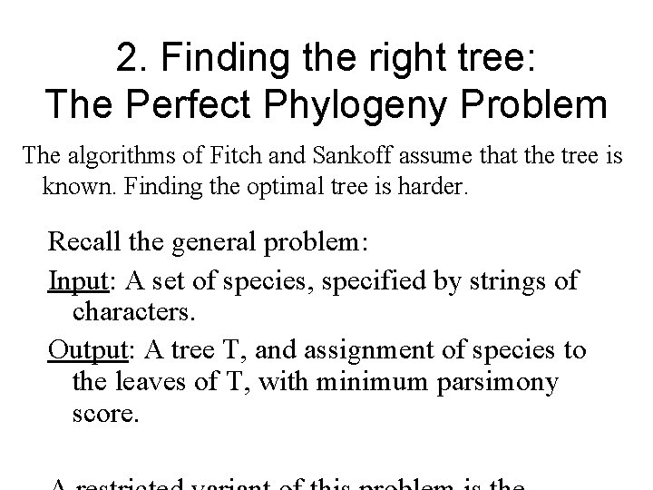 2. Finding the right tree: The Perfect Phylogeny Problem The algorithms of Fitch and 2. Finding the right tree: The Perfect Phylogeny Problem The algorithms of Fitch and