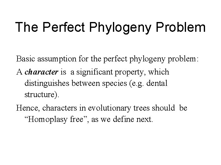 The Perfect Phylogeny Problem Basic assumption for the perfect phylogeny problem: A character is The Perfect Phylogeny Problem Basic assumption for the perfect phylogeny problem: A character is