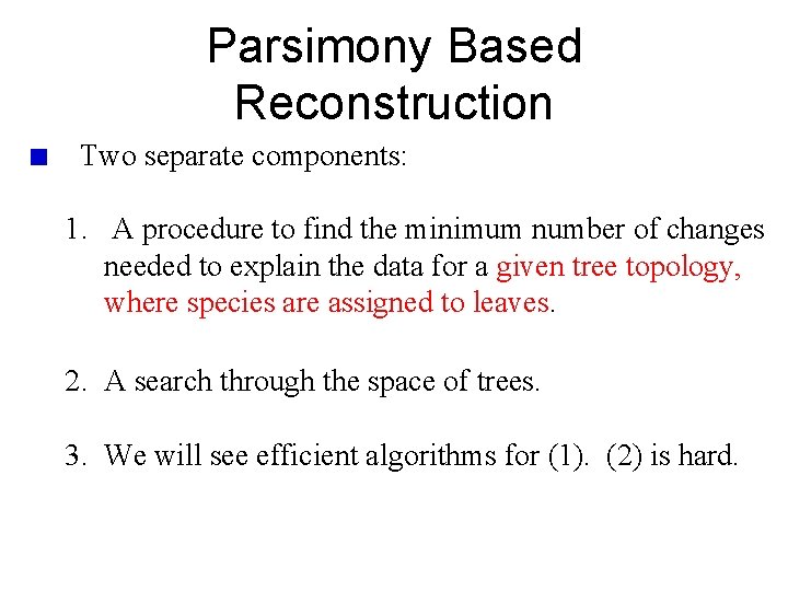 Parsimony Based Reconstruction Two separate components: 1. A procedure to find the minimum number Parsimony Based Reconstruction Two separate components: 1. A procedure to find the minimum number