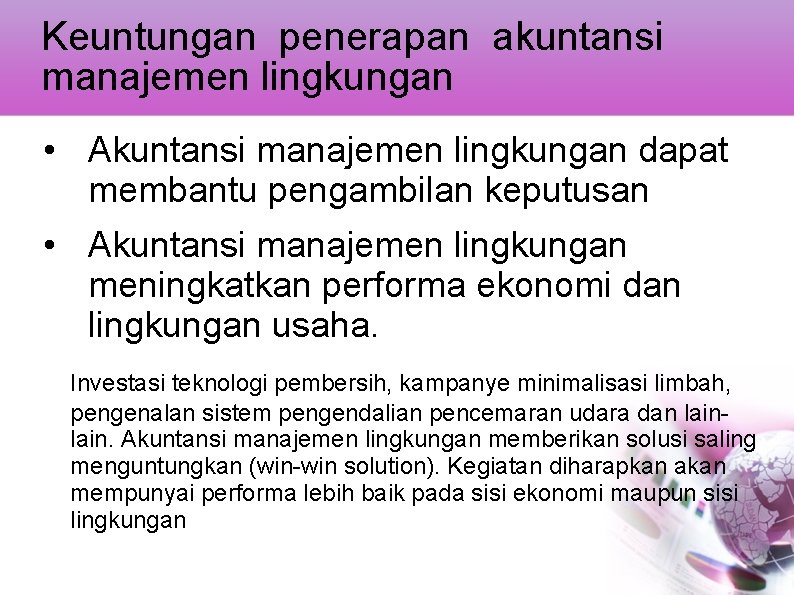 Keuntungan penerapan akuntansi manajemen lingkungan • Akuntansi manajemen lingkungan dapat membantu pengambilan keputusan •