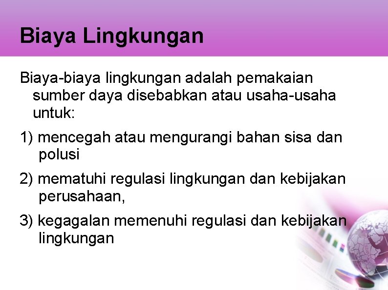 Biaya Lingkungan Biaya-biaya lingkungan adalah pemakaian sumber daya disebabkan atau usaha-usaha untuk: 1) mencegah