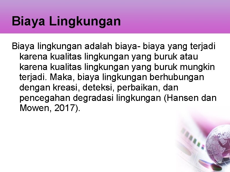 Biaya Lingkungan Biaya lingkungan adalah biaya- biaya yang terjadi karena kualitas lingkungan yang buruk