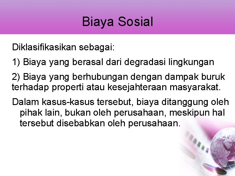 Biaya Sosial Diklasifikasikan sebagai: 1) Biaya yang berasal dari degradasi lingkungan 2) Biaya yang