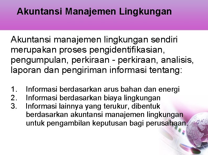 Akuntansi Manajemen Lingkungan Akuntansi manajemen lingkungan sendiri merupakan proses pengidentifikasian, pengumpulan, perkiraan - perkiraan,